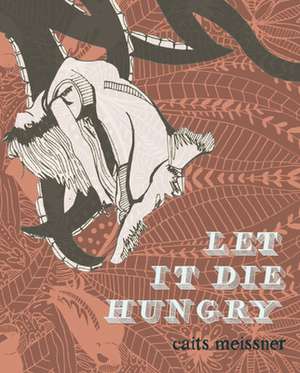 Let It Die Hungry de Caits Meissner