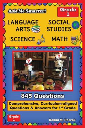 Ask Me Smarter! Language Arts, Social Studies, Science, and Math - Grade 1 de Donna M. Roszak