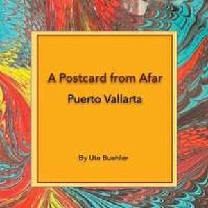 A Postcard from Afar - Puerto Vallarta de Ute Buehler