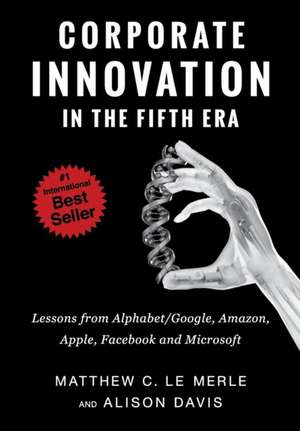 Corporate Innovation in the Fifth Era de Matthew C. Le Merle