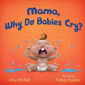 Mama, Why Do Babies Cry? de Amy Winfield