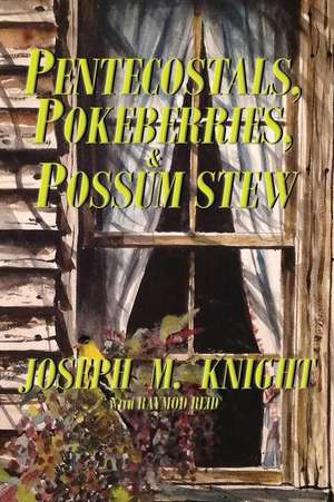 Pentecostals, Pokeberries and Possum Stew de Joseph M. Knight