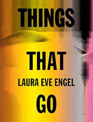 Things That Go de Laura Eve Engel