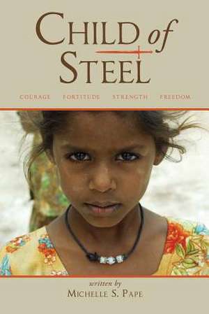 Child of Steel de Michelle S. Pape