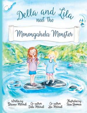 Della and Lila meet the Monongahela Monster de Brianne Mitchell