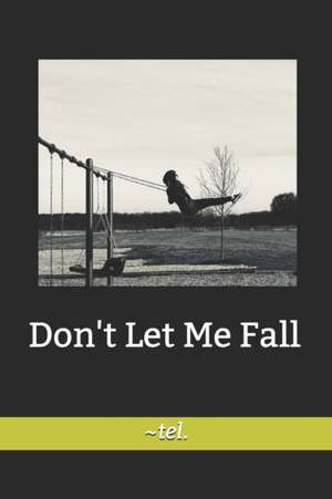 Don't Let Me Fall de Tel de la Mora