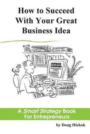 How to Succeed with Your Great Business Idea de Doug Hickok