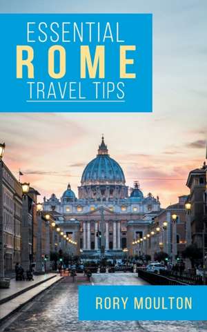 Essential Rome Travel Tips de Rory Moulton