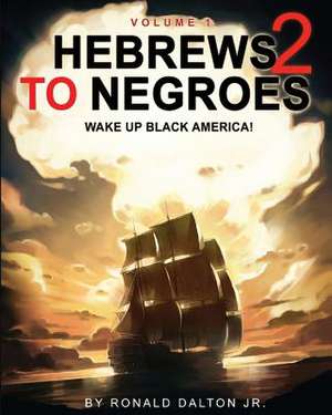 Hebrews to Negroes 2: Wake Up Black America! Volume 1 de Ronald Dalton Jr