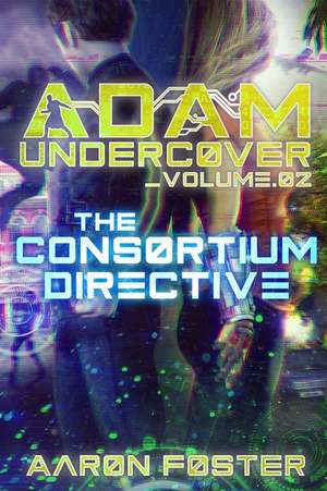 Adam Undercover, The Consortium Directive de Aaron Foster