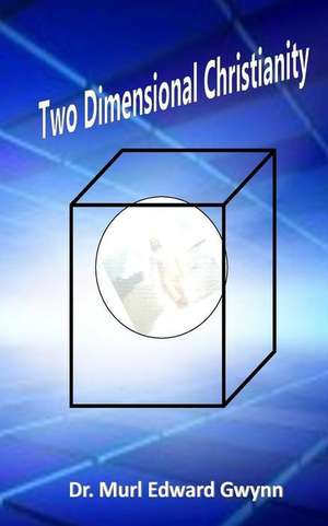 Two Dimensional Christianity de Murl Edward Gwynn