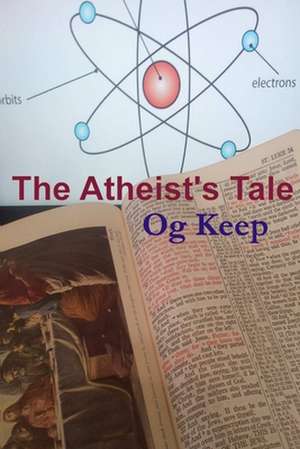 The Atheist's Tale de Og Keep