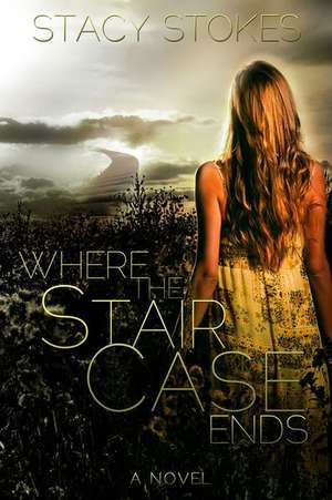 Where the Staircase Ends de Stacy A. Stokes