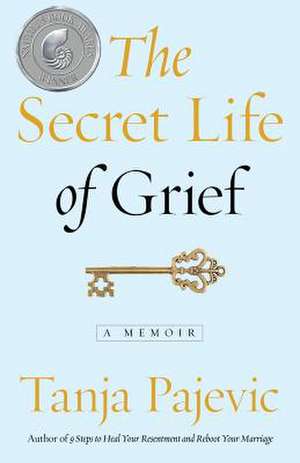 The Secret Life of Grief de Tanja Pajevic