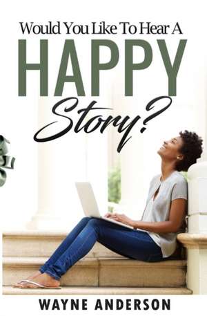 Would You Like to Hear a Happy Story? de Wayne Anderson