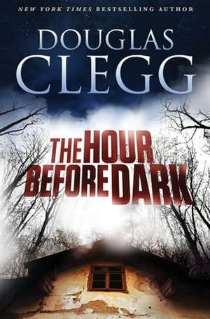 The Hour Before Dark de Douglas Clegg