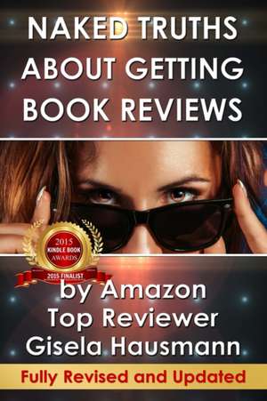 Naked Truths about Getting Book Reviews: By Amazon Top Reviewer de Gisela Hausmann