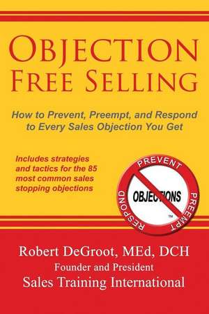 Objection Free Selling de Robert P DeGroot