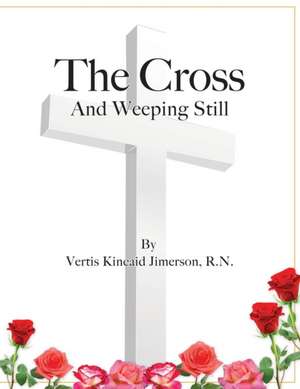 The Cross and Weeping Still de Vertis Kincaid Jimerson