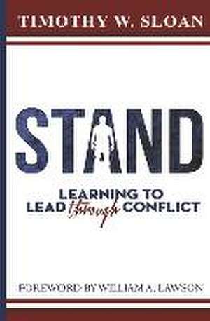 Stand: Learning to Lead Through Conflict de Timothy W. Sloan