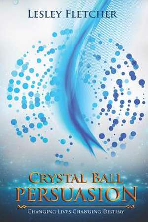 Crystal Ball Persuasion de Lesley Fletcher