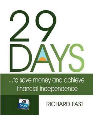 29 Days ... to Save Money and Achieve Financial Independence!: Field Guide de Richard Fast