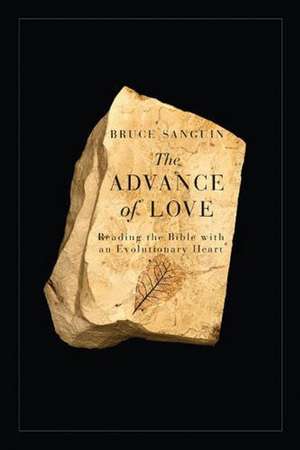 The Advance of Love: Reading the Bible with an Evolutionary Heart de Bruce Sanguin