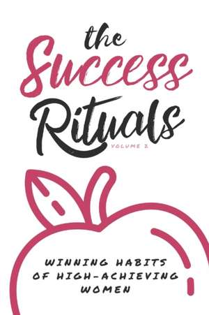 The Success Rituals: Winning Habits of High-Achieving Women de Gina Raelene