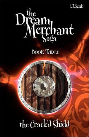 The Dream Merchant Saga: Book Three the Crack'd Shield de Lorna T. Suzuki