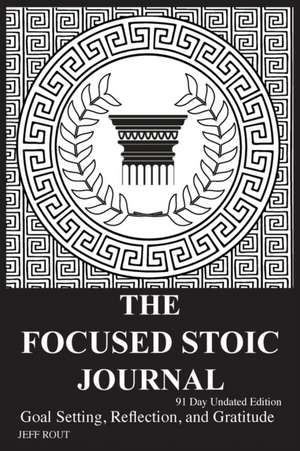 The Focused Stoic Journal 91 Day Undated Edition de Jeff M Rout