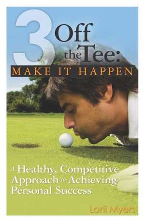 3 Off the Tee: Make It Happen de Kenneth Baum