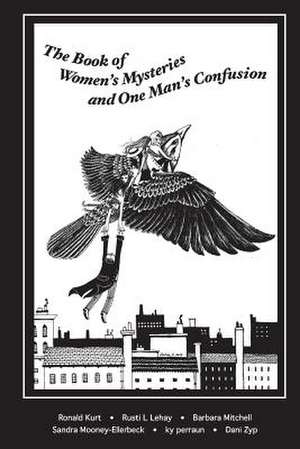 The Book of Women's Mysteries and One Man's Confusion de Lehay Mitchell Mooney-Ellerbeck Kurt