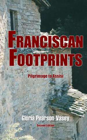 Franciscan Footprints: A Sourcebook for Photographers and Explorers de Gloria Pearson-Vasey