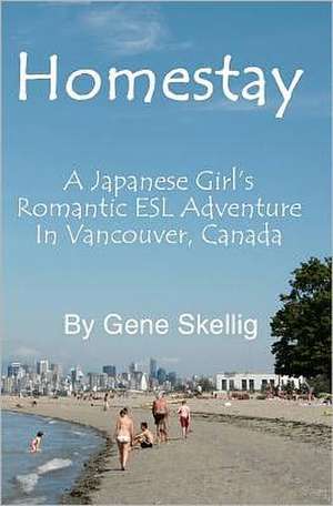 Homestay: - A Japanese Girl's Romantic ESL Adventure in Vancouver, Canada de MR Gene Skellig