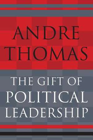 The Gift of Political Leadership de Thomas, MR Andre