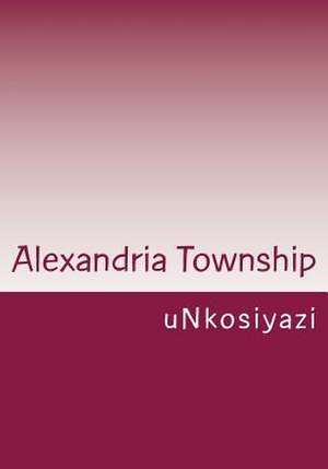 Alexandria Township de Unkosiyazi