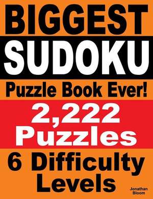 Biggest Sudoku Puzzle Book Ever de Jonathan Bloom