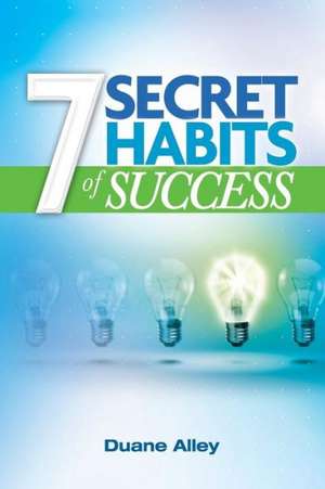 7 Secret Habits of Success de Duane Alley