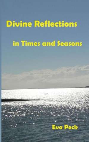 Divine Reflections in Times and Seasons de Eva Peck