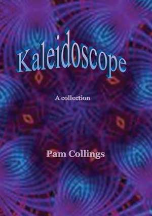 Kaleidoscope de Pam M Collings