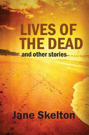 Lives of the Dead de Jane Skelton