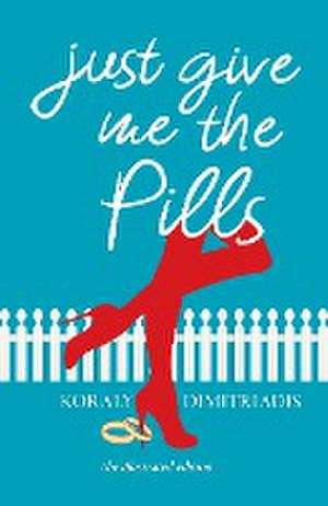 Just Give Me The Pills de Koraly Dimitriadis