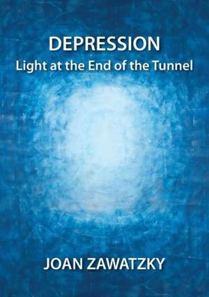 Depression: Light at the End of the Tunnel de Joan Zawatzky