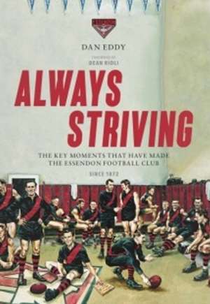 Always Striving: Great Essendon Moments de Dan Eddy