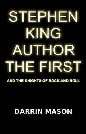 Stephen King Author the First and the Knights of Rock and Roll de Darrin Mason