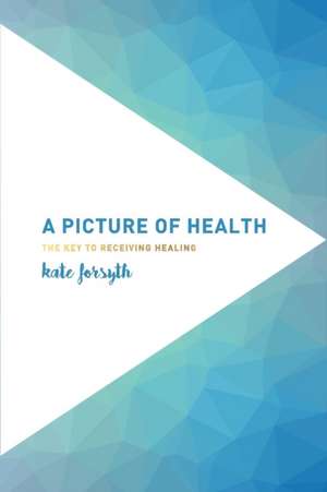 A Picture of Health de Kate Forsyth