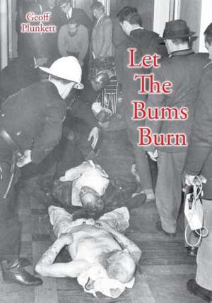 Let The Bums Burn de Geoff Plunkett