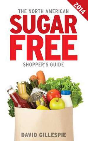 The 2014 North American Sugar Free Shopper's Guide de David Gillespie