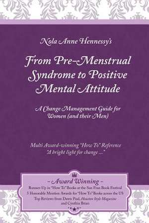 From Pre-Menstrual Syndrome (PMS) to Positive Mental Attitude (PMA) de Nola Hennessy