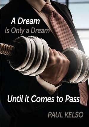 Dream is only a dream until it comes to pass de Paul Kelso